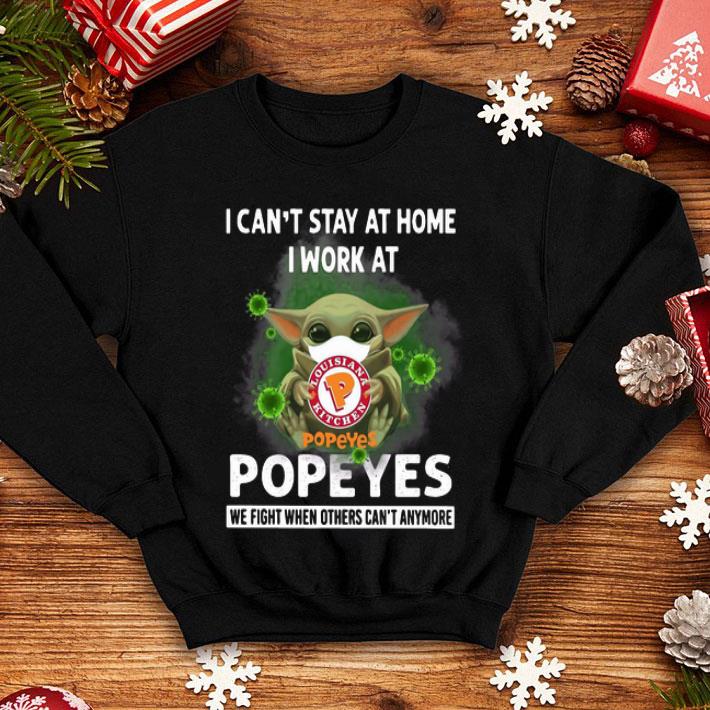 Baby Yoda I Can’t Stay At Home I Work At Popeyes Coronavirus shirt