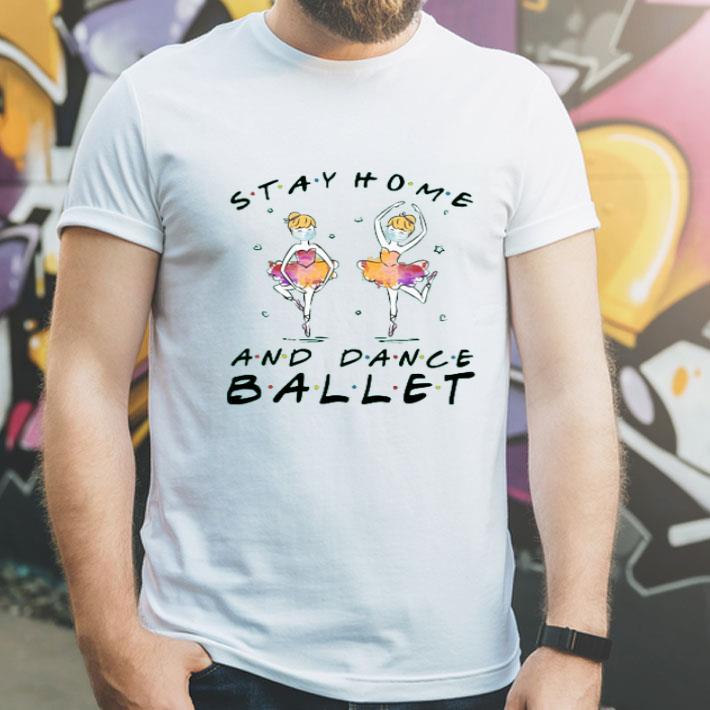 Nice Stay Home And Dance Ballet Shirt
