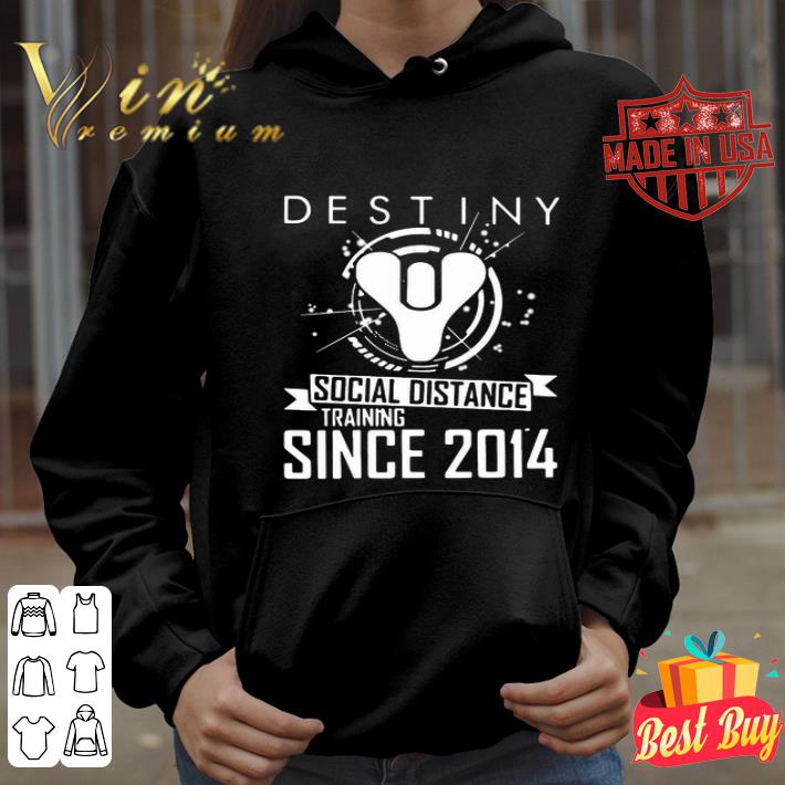 Destiny Social Distance Training Since 2014 shirt d331625f destiny social distance training since 2014 shirt 4 - Destiny Social Distance Training Since 2014 shirt