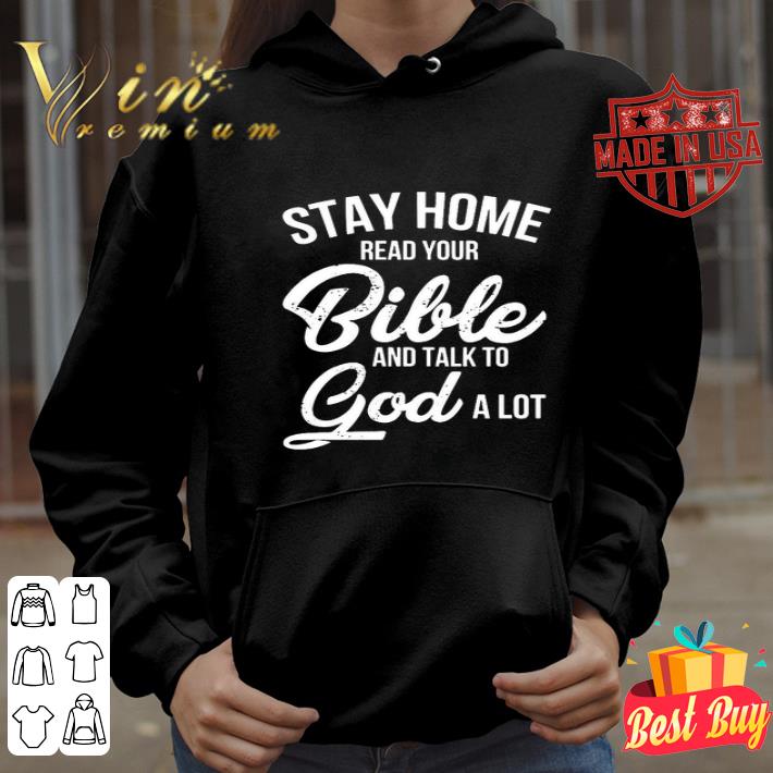 d40c8970 stay home read your bible and talk to god a lot shirt 4 - Stay home read your Bible and talk to God a lot shirt