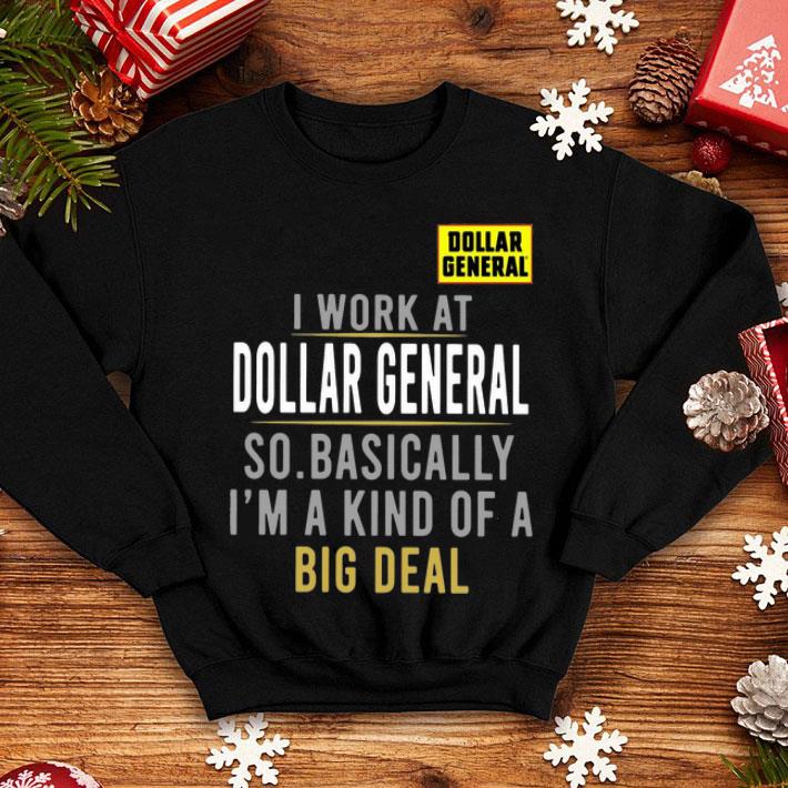 I Work At Dollar General So Basically I'm A Kind Of A Big Deal shirt 1 I Work At Dollar General So Basically I'm A Kind Of A Big Deal shirt