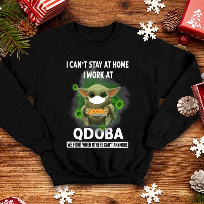 Baby Yoda I Can’t Stay At Home I Work At QDOBA Coronavirus shirt