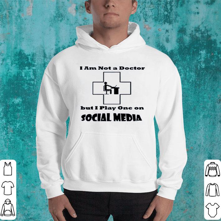 Hot I’m Not A Doctor But I Play One On Social Media shirt