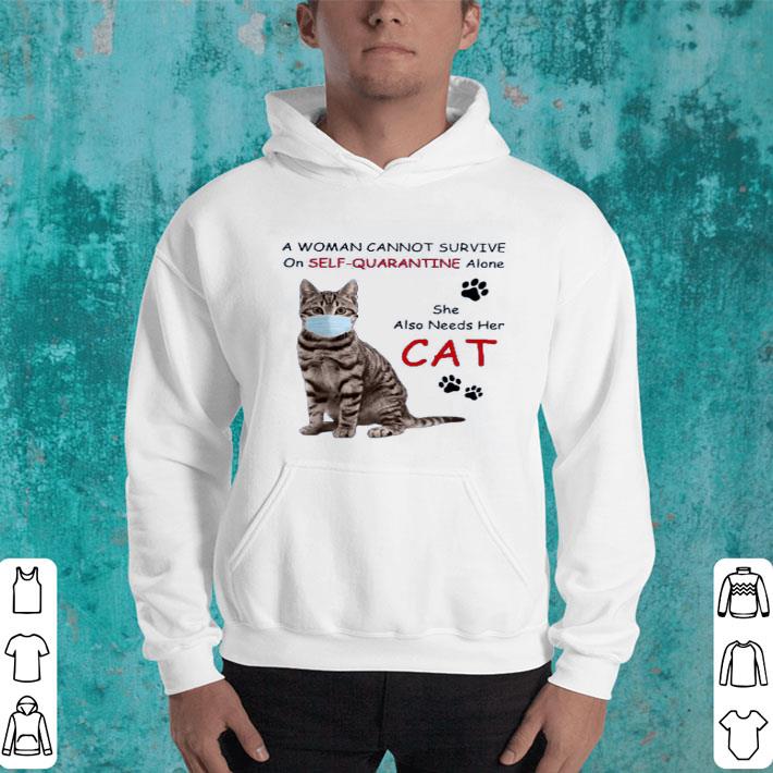 Hot A Woman Cannot Survive On Self Quarantine Alone She Also Needs Her Cat shirt