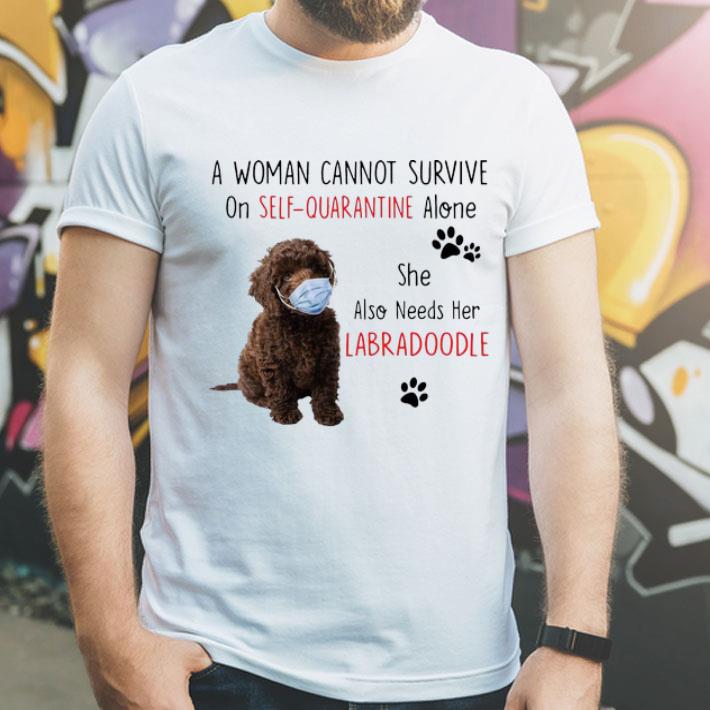 A Woman Cannot Survive On Self Quarantine Alone Also Needs Her Labra Doodle shirt