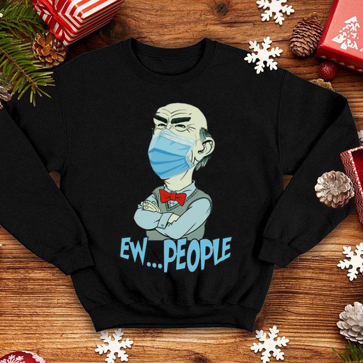 Jeff Dunham Face Mask Ew People shirt 8 Jeff Dunham Face Mask Ew People shirt