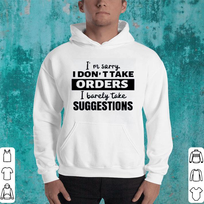 Hot I’m Sorry I Don’t Take Orders I Barely Take Suggestions shirt df141fa2 hot i m sorry i don t take orders i barely take suggestions shirt 4 - Hot I’m Sorry I Don’t Take Orders I Barely Take Suggestions shirt
