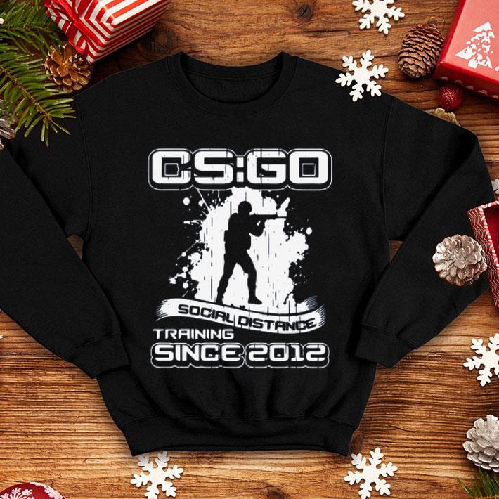 CS GO Social Distance Training Since 2012 shirt