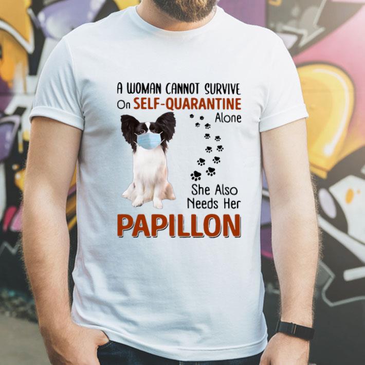 A Woman Cannot Survive On Self-Quarantine Alone Papillon shirt