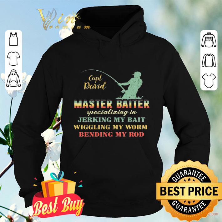 Fishing Capt David Master Baiter Specializing In Jerking My Bait shirt e614d5b4 fishing capt david master baiter specializing in jerking my bait shirt 4 - Fishing Capt David Master Baiter Specializing In Jerking My Bait shirt