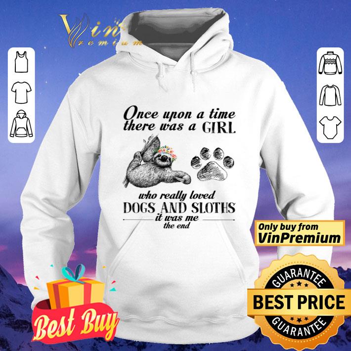 Once Upon A Time There Was A Girl Who Really Loved Dogs And Sloths It Was Me shirt f81bfa9b once upon a time there was a girl who really loved dogs and sloths it was me shirt 4 - Once Upon A Time There Was A Girl Who Really Loved Dogs And Sloths It Was Me shirt