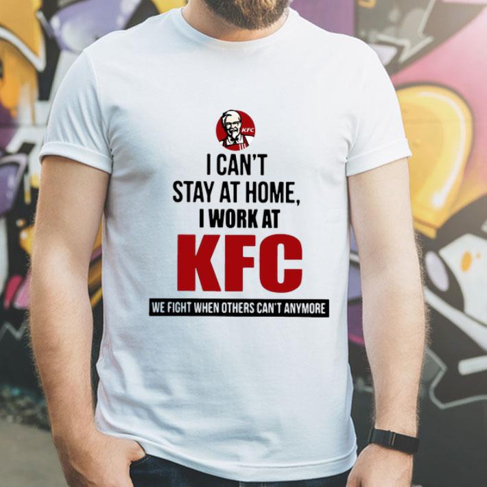 f9aea28b i can t stay at home i work at kfc we fight when others can t anymore shirt 4 - I Can’t Stay At Home I Work At KFC We Fight When Others Can’t Anymore shirt