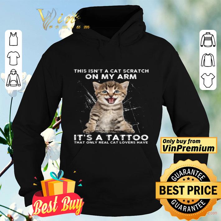 fa4d59c0 this isn t a cat scratch on my arm it s a tattoo that only real cat lovers have shirt 4 - This Isn't A Cat Scratch On My Arm It's A Tattoo That Only Real Cat Lovers Have shirt