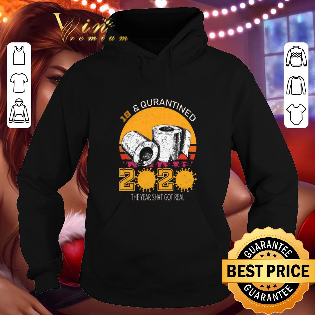 18 and Quarantined toilet paper 2020 the year shit got real shirt