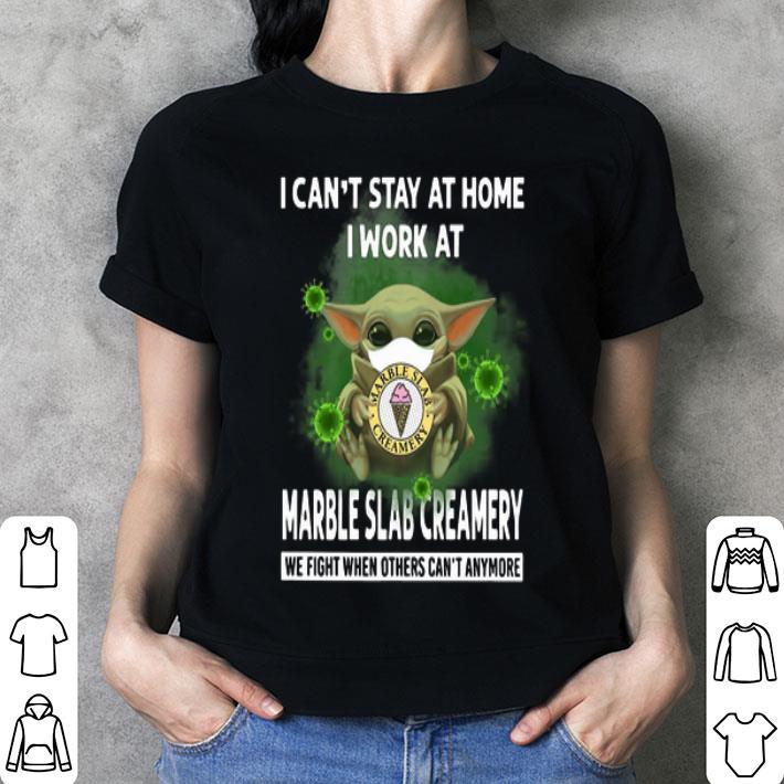 Baby Yoda I Can’t Stay At Home I Work At Marble Slab Creamery Coronavirus shirt Baby Yoda I Can’t Stay At Home I Work At Marble Slab Creamery Coronavirus shirt