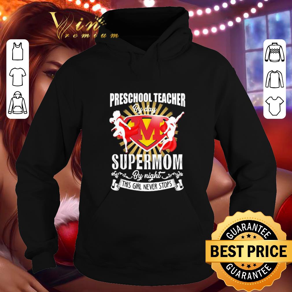 Preschool teacher by day supermom by night this girl never stops shirt