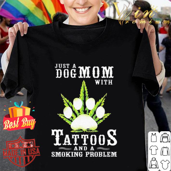 Paw weed just a dog mom with tattoos and a smoking problem shirt