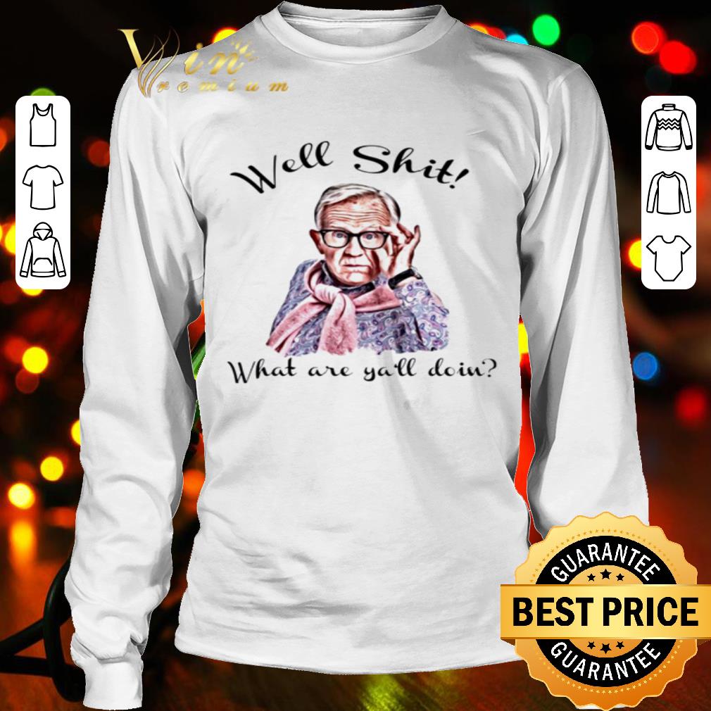 Well shit what are ya’ll doin version Leslie Jordan shirt Well shit what are ya’ll doin version Leslie Jordan shirt