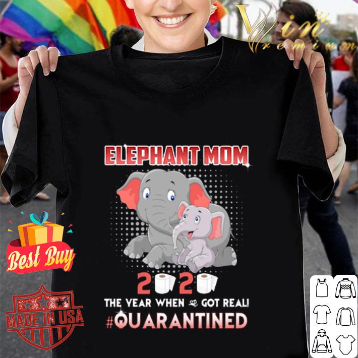 Elephant mom 2020 the year when shit got real #quarantined Coronavirus shirt