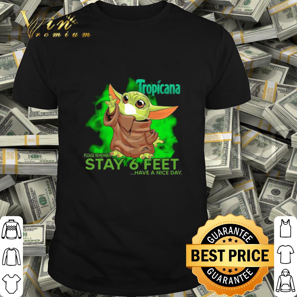 Baby Yoda mask Tropicana please remember stay 6 feet have a nice day shirt