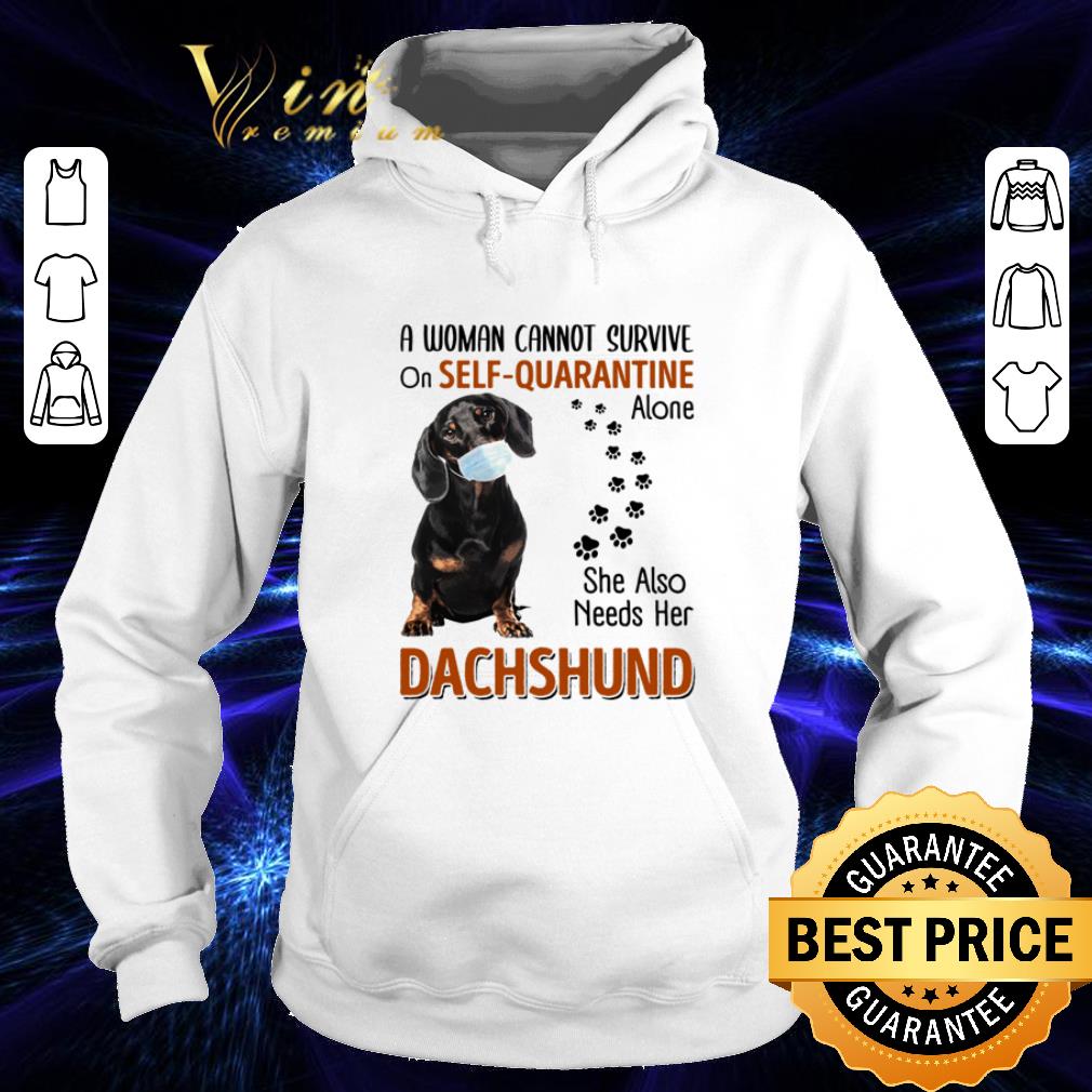 A woman cannot survive on self quarantine alone Dachshund Coronavirus shirt