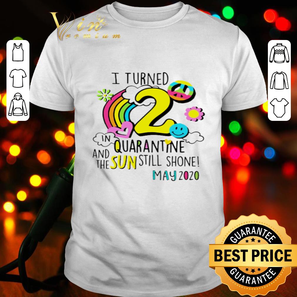 I turned 2 in quarantine and the sun still shone may 2020 Coronavirus shirt I turned 2 in quarantine and the sun still shone may 2020 Coronavirus shirt