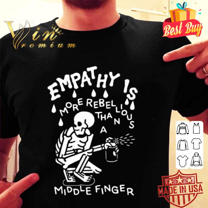 Skeleton Empathy is more rebellious than a middle finger shirt Skeleton Empathy is more rebellious than a middle finger shirt