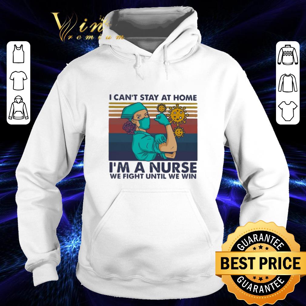 I can’t stay at home I’m a nurse we fight until we win vintage shirt
