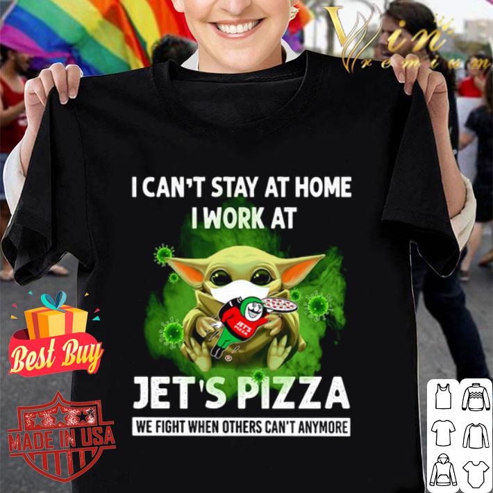 Baby Yoda I can’t stay at home I work at Jet’s Pizza Coronavirus shirt
