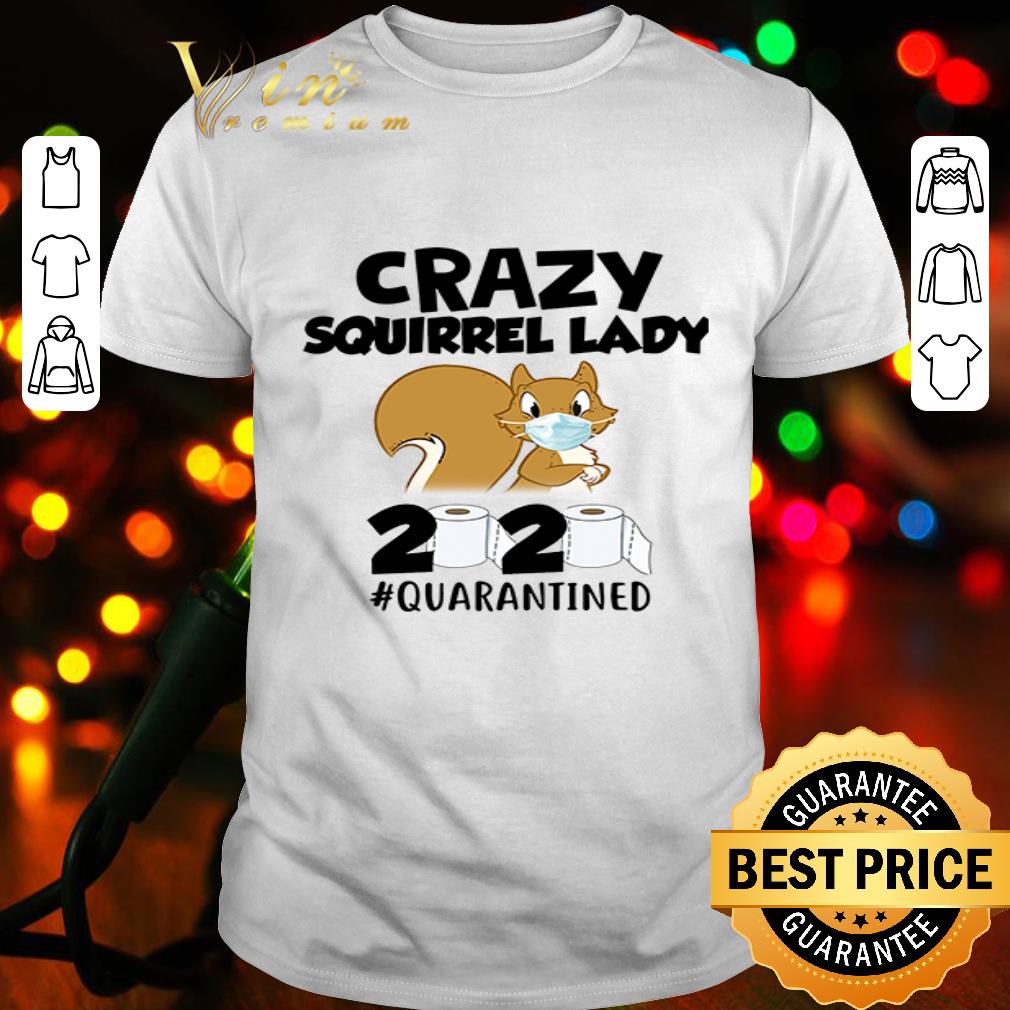 Crazy Squirrel 2020 #quarantined toilet paper Coronavirus shirt Crazy Squirrel 2020 #quarantined toilet paper Coronavirus shirt