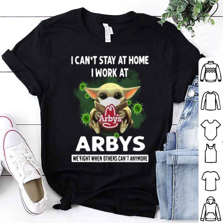 Baby Yoda I Can't Stay At Home I Work At Arby's Coronavirus shirt