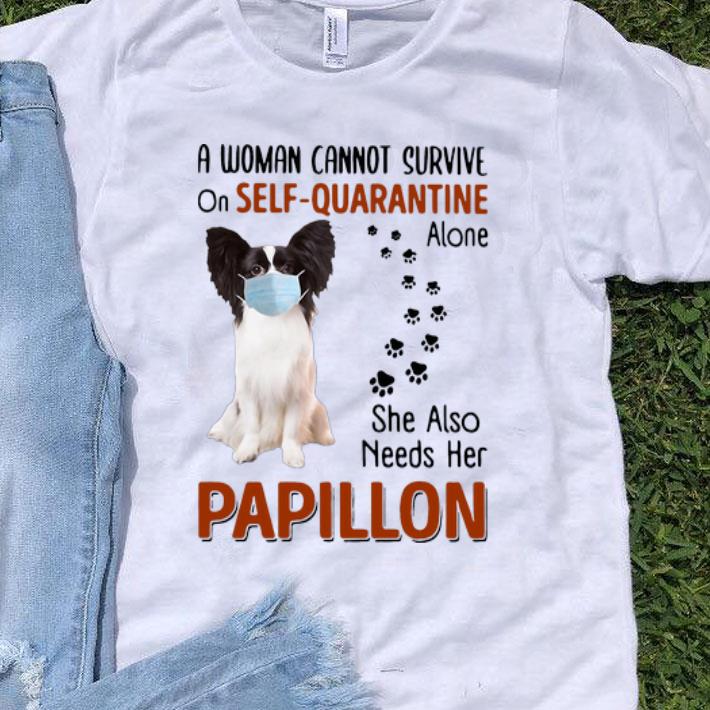A Woman Cannot Survive On Self-Quarantine Alone Papillon shirt