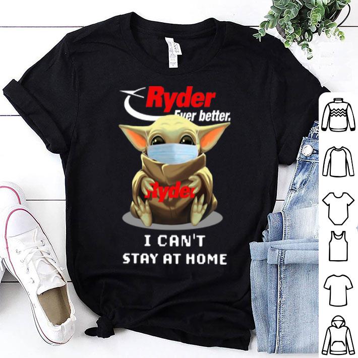 Baby Yoda Face Mask Hug Ryder Ever Better I Can’t Stay At Home shirt