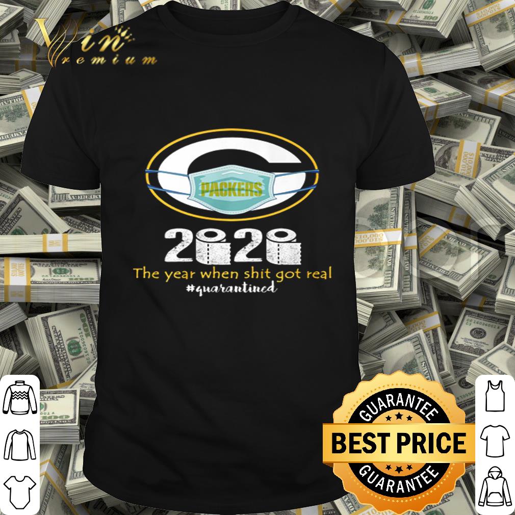 Green Bay Packers 2020 the year when shit got real #quarantined Coronavirus shirt