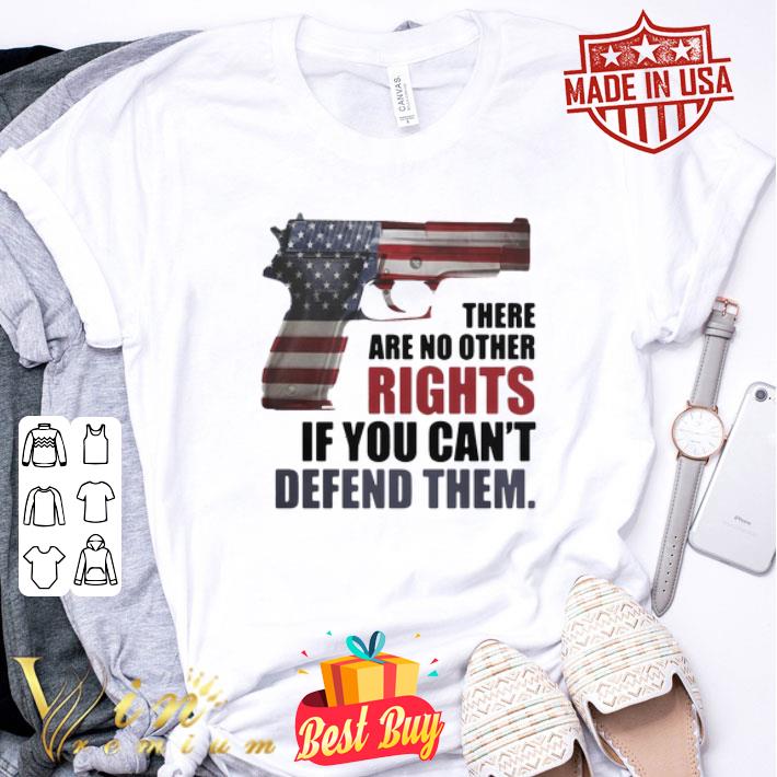 American flag gun there are no other rights if you can’t defend them shirt