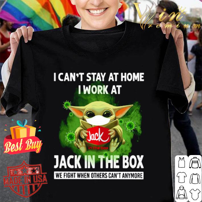 Baby Yoda I can’t stay at home I work at Jack in the box Coronavirus shirt