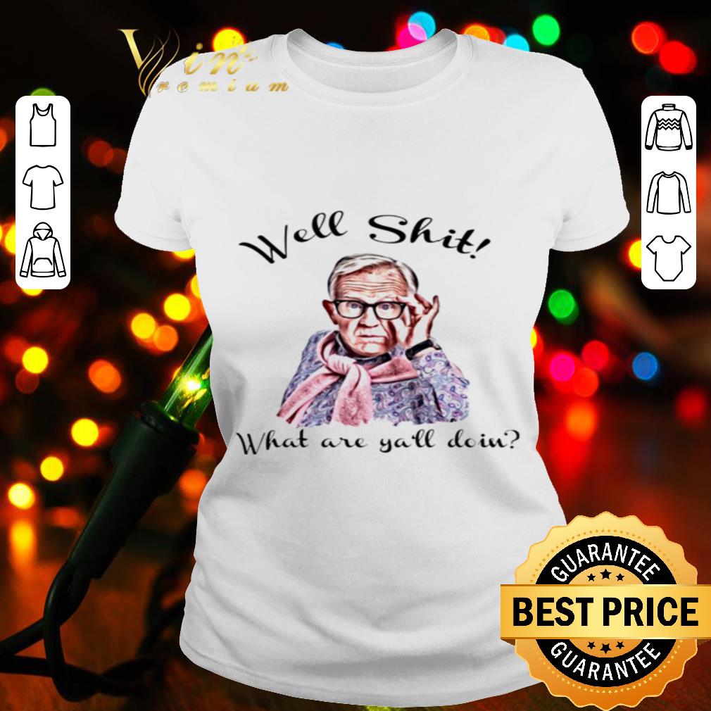 Well shit what are ya’ll doin version Leslie Jordan shirt Well shit what are ya’ll doin version Leslie Jordan shirt