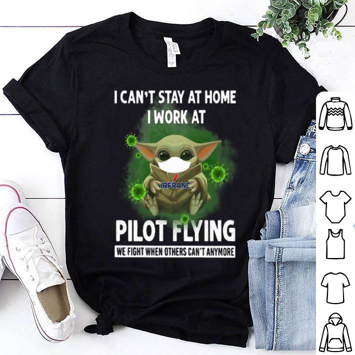 Baby Yoda I Can’t Stay At Home I Work At Pilot Flying Coronavirus shirt