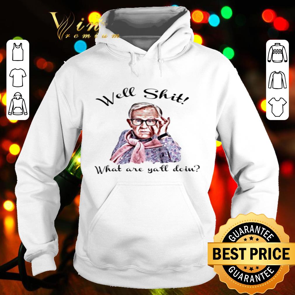 Well shit what are ya’ll doin version Leslie Jordan shirt Well shit what are ya’ll doin version Leslie Jordan shirt