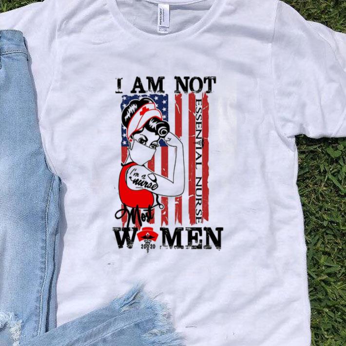 I Am Not Essential Nurse I’m A Nurse Most Women 2020 American Flag shirt