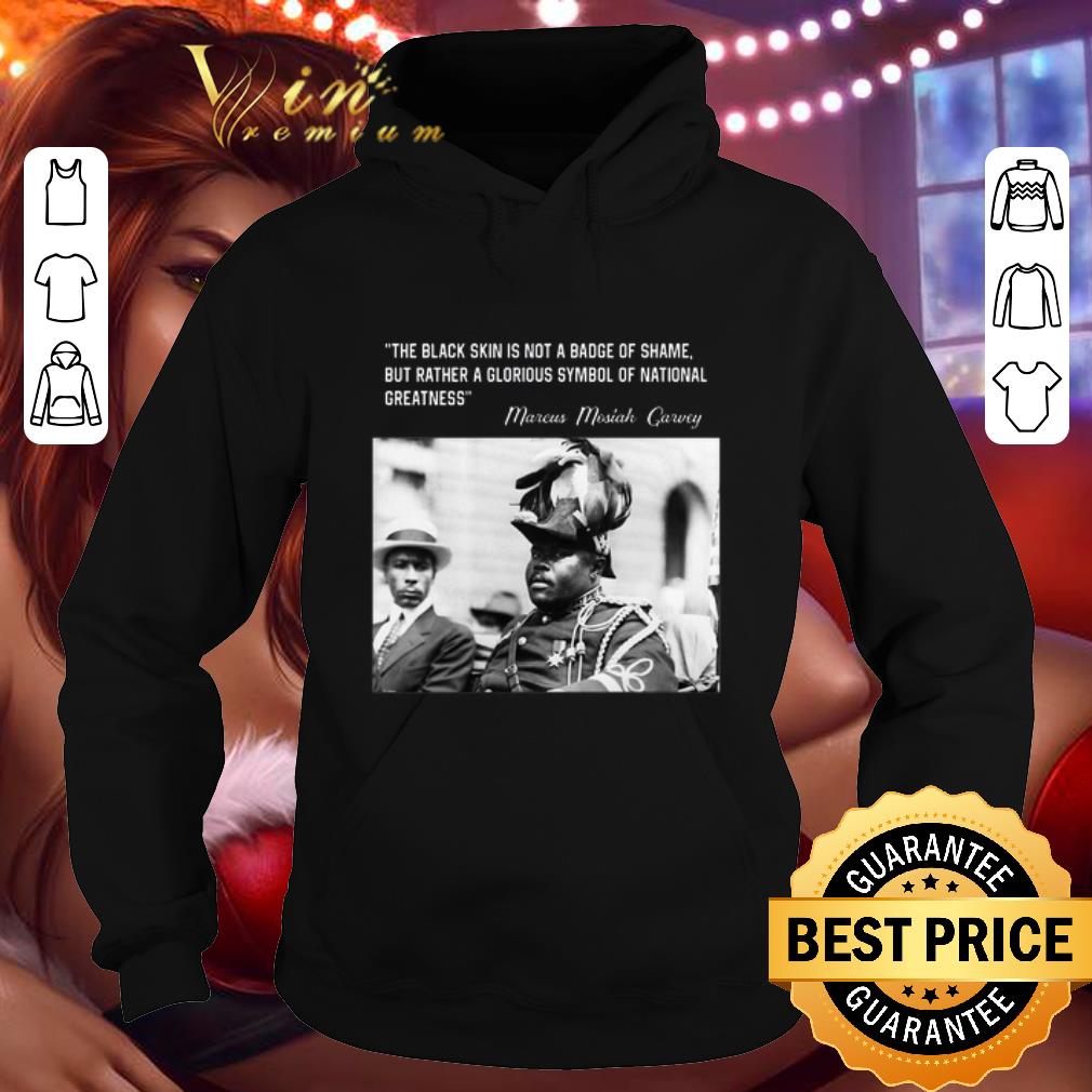 Marcus Mosiah Garvey the black skin is not a badge of shame shirt