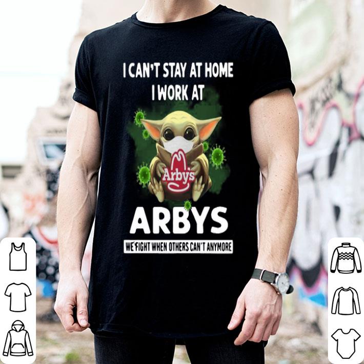Baby Yoda I Can't Stay At Home I Work At Arby's Coronavirus shirt Baby Yoda I Can't Stay At Home I Work At Arby's Coronavirus shirt