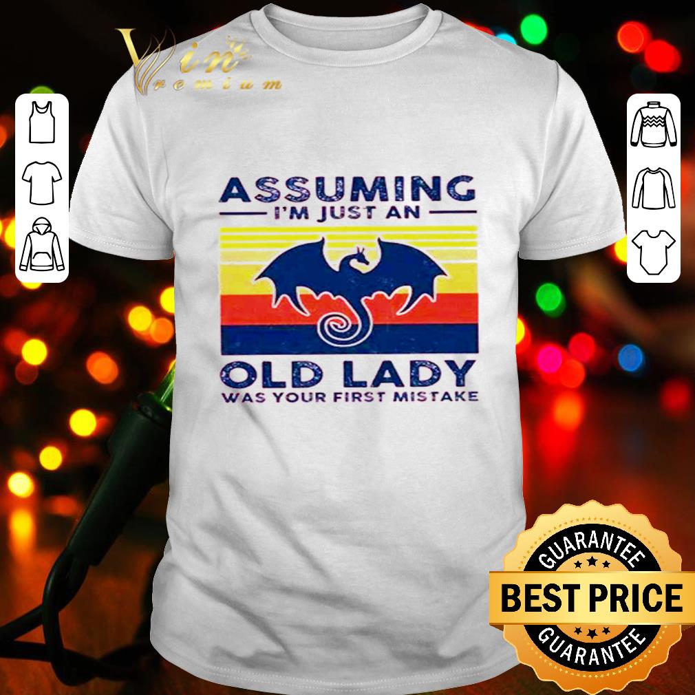 Vintage Dragon Assuming I’m just an old lady was your first mistake shirt Vintage Dragon Assuming I’m just an old lady was your first mistake shirt