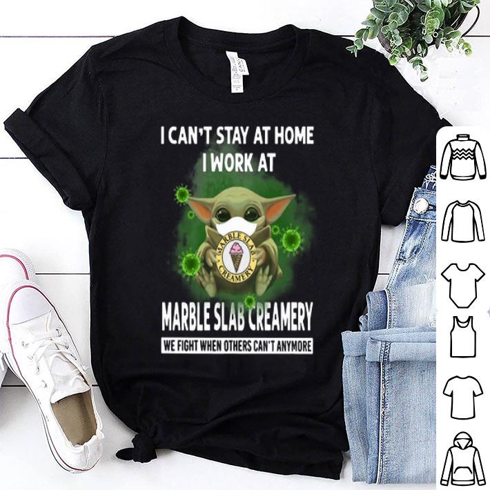Baby Yoda I Can’t Stay At Home I Work At Marble Slab Creamery Coronavirus shirt