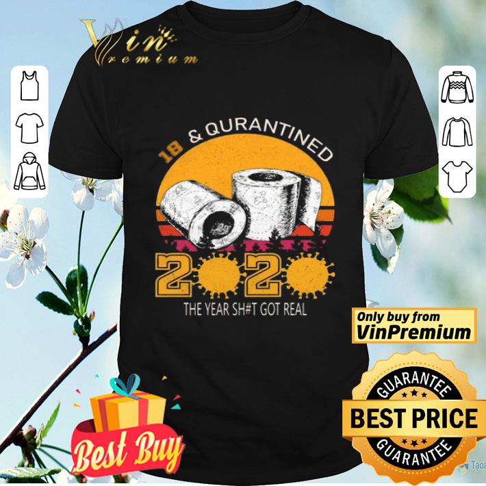 18 and Quarantined 2020 the year shit got real shirt