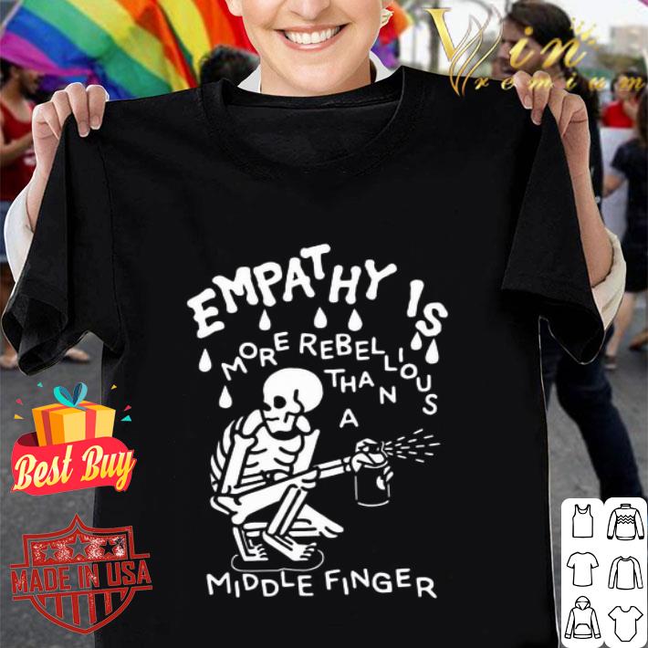 Skeleton Empathy is more rebellious than a middle finger shirt Skeleton Empathy is more rebellious than a middle finger shirt