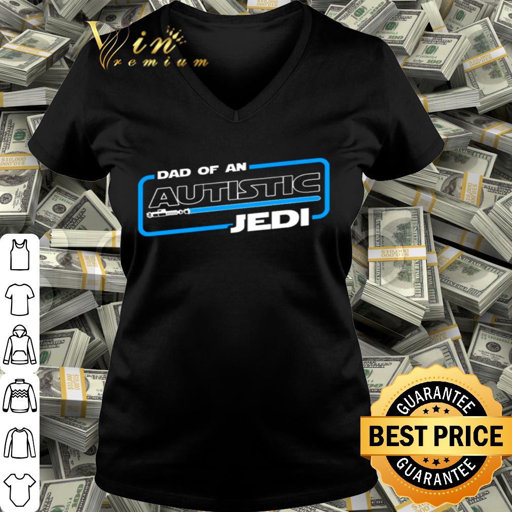 Star Wars Dad Of An Autistic Jedi Father's Day shirt Star Wars Dad Of An Autistic Jedi Father's Day shirt