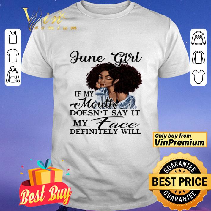 Black June Girl If My Mouth Doesn't Say It My Face Definitely Will shirt Black June Girl If My Mouth Doesn't Say It My Face Definitely Will shirt