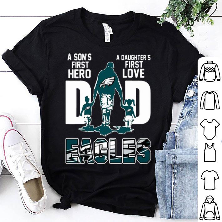 Dad A Son's First Hero A Daughter's First Love Philadelphia Eagle shirt