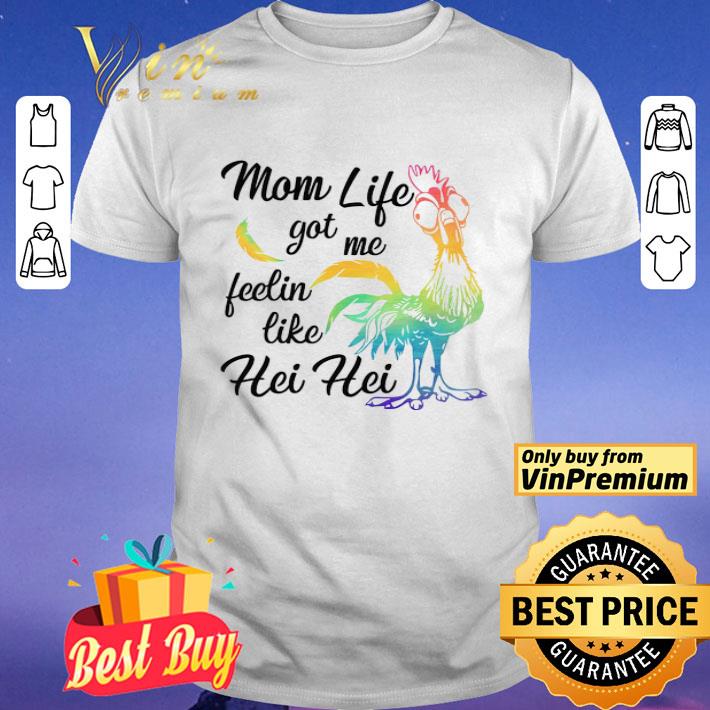 Chicken Mom Life Got Me Feelin Like Hei Hei shirt